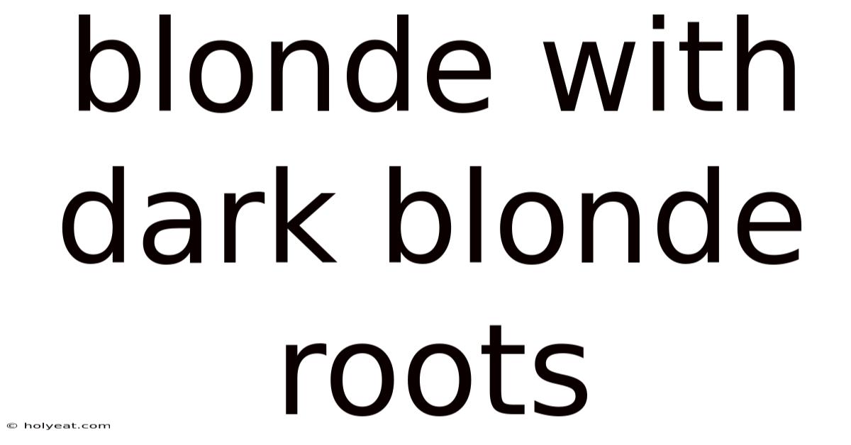 Blonde With Dark Blonde Roots