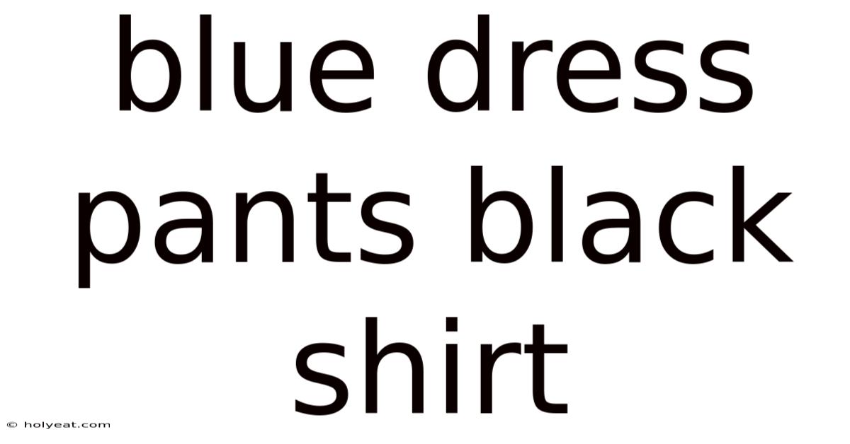 Blue Dress Pants Black Shirt