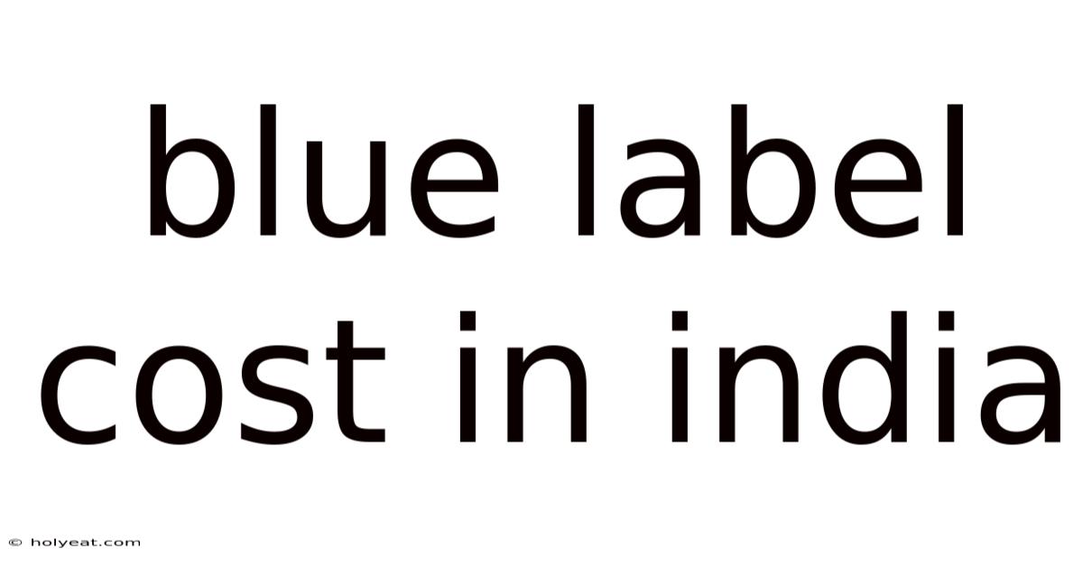 Blue Label Cost In India