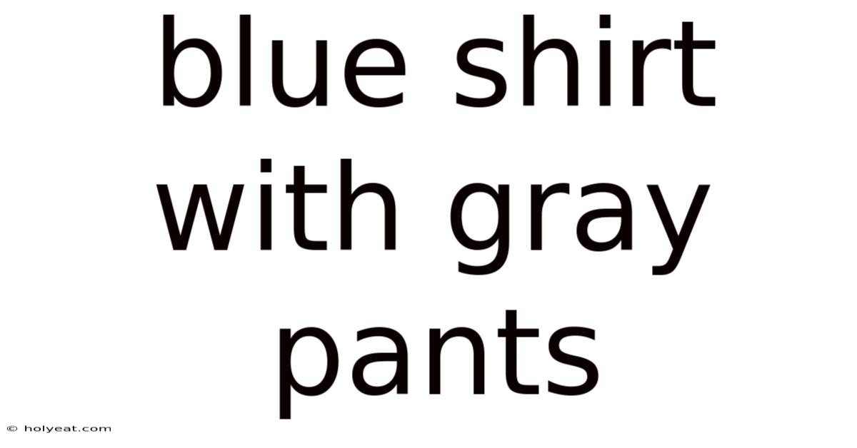 Blue Shirt With Gray Pants