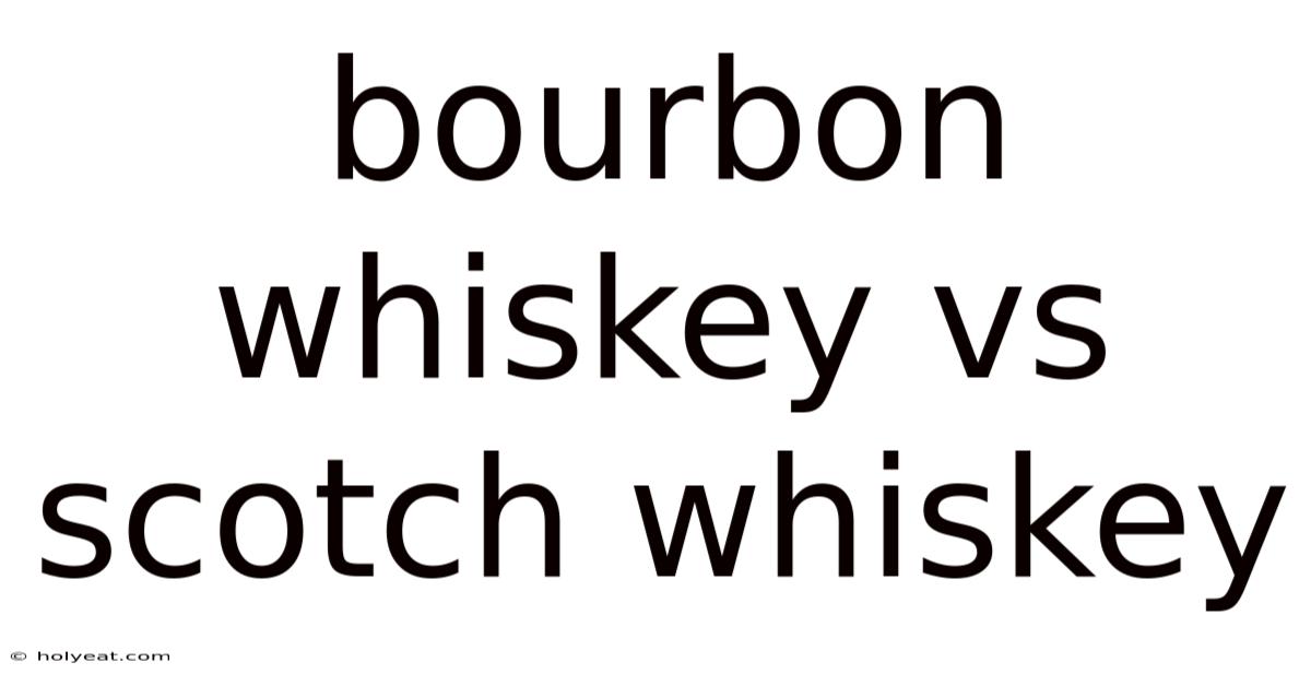 Bourbon Whiskey Vs Scotch Whiskey