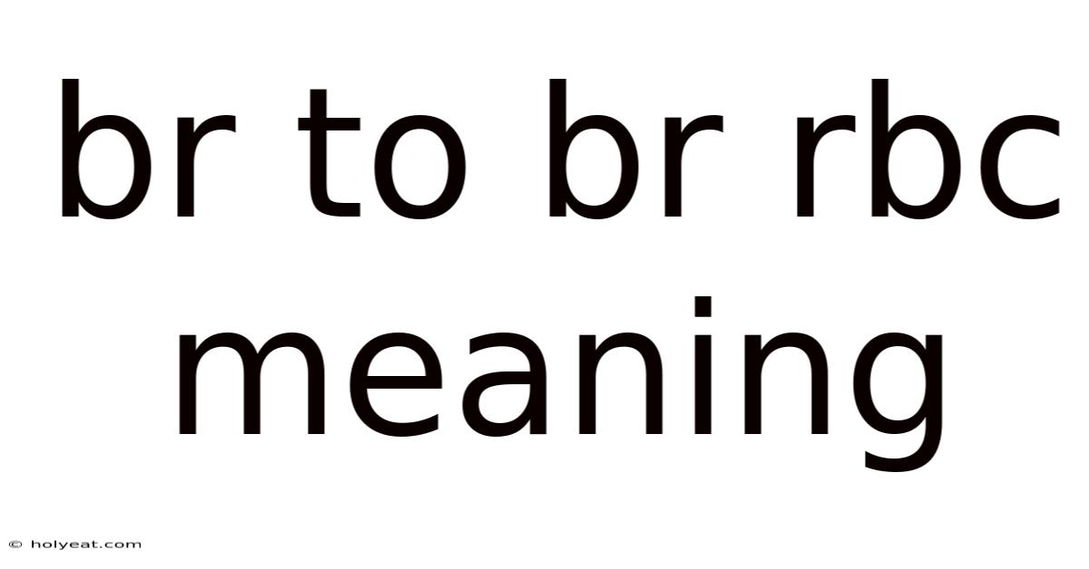 Br To Br Rbc Meaning