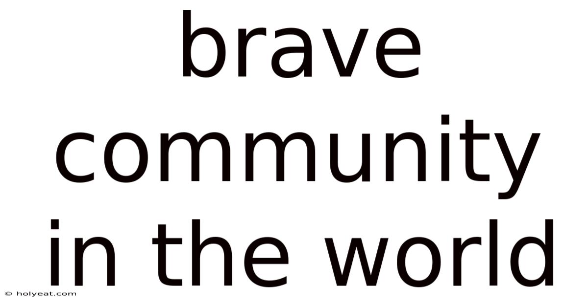 Brave Community In The World