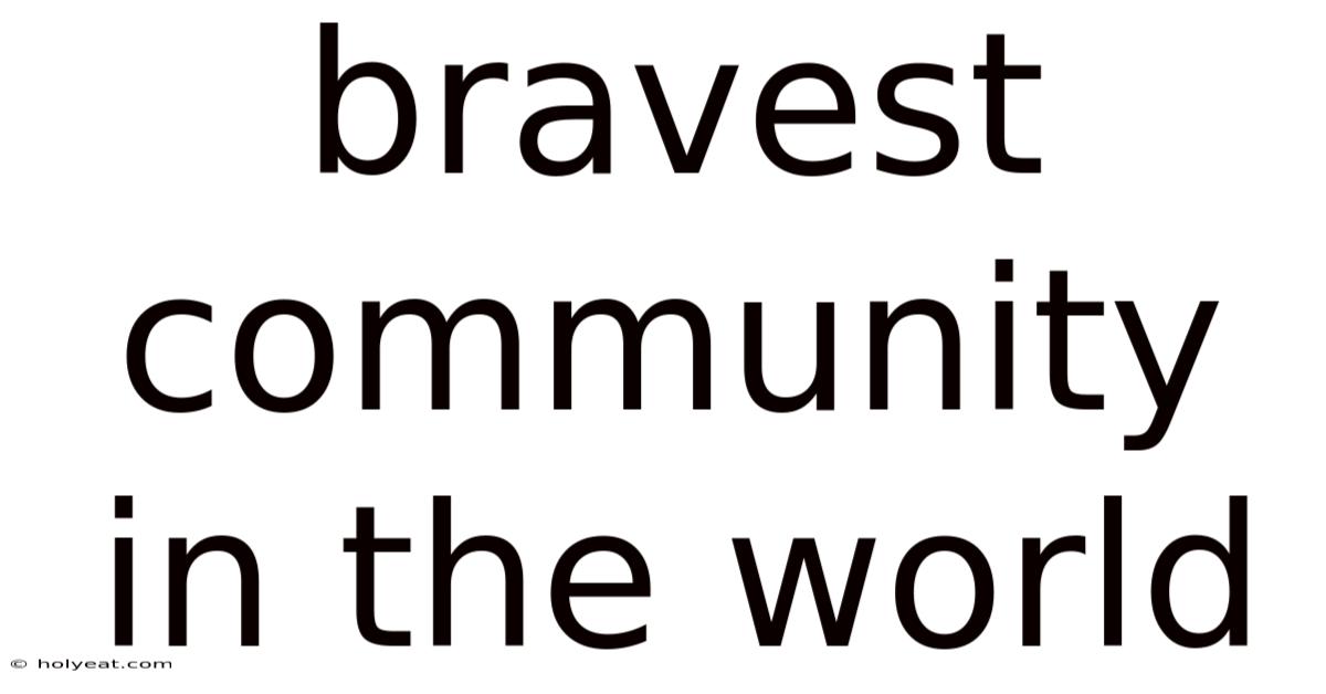 Bravest Community In The World