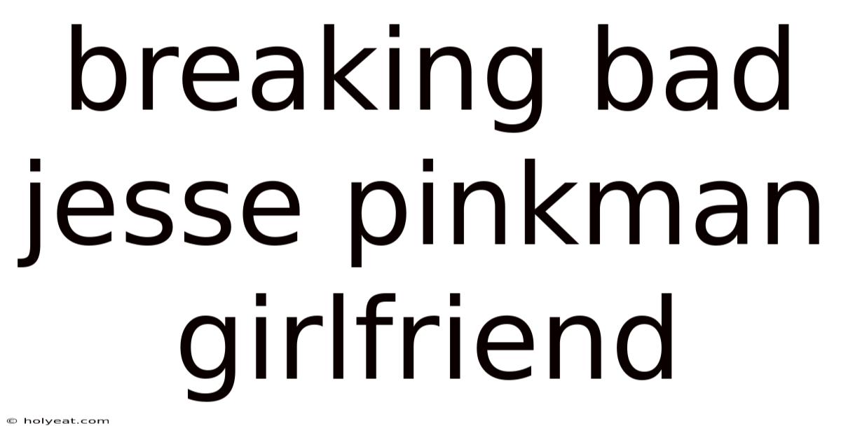 Breaking Bad Jesse Pinkman Girlfriend