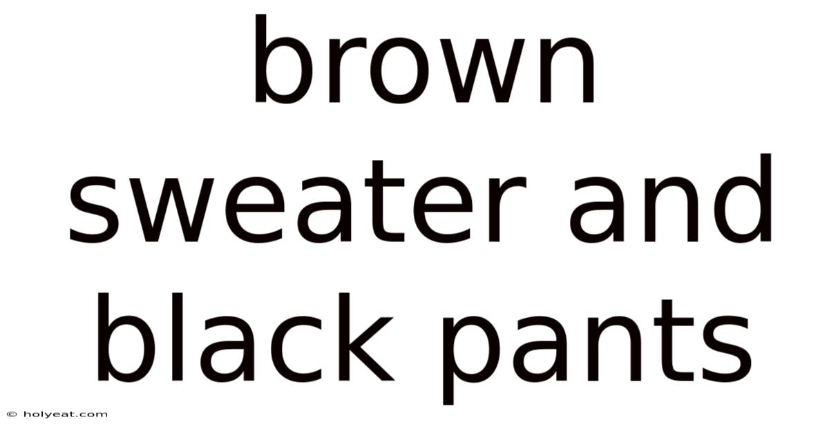 Brown Sweater And Black Pants