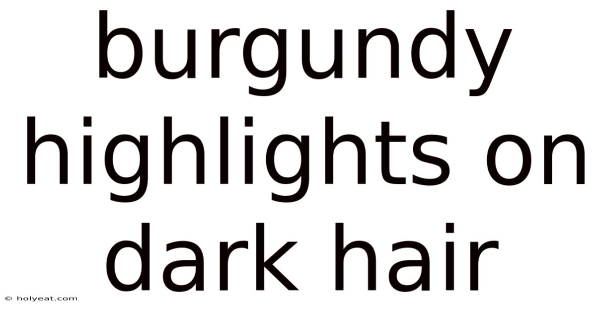 Burgundy Highlights On Dark Hair
