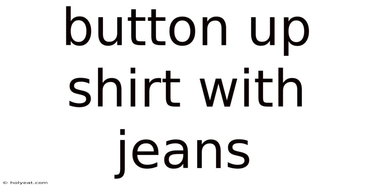 Button Up Shirt With Jeans