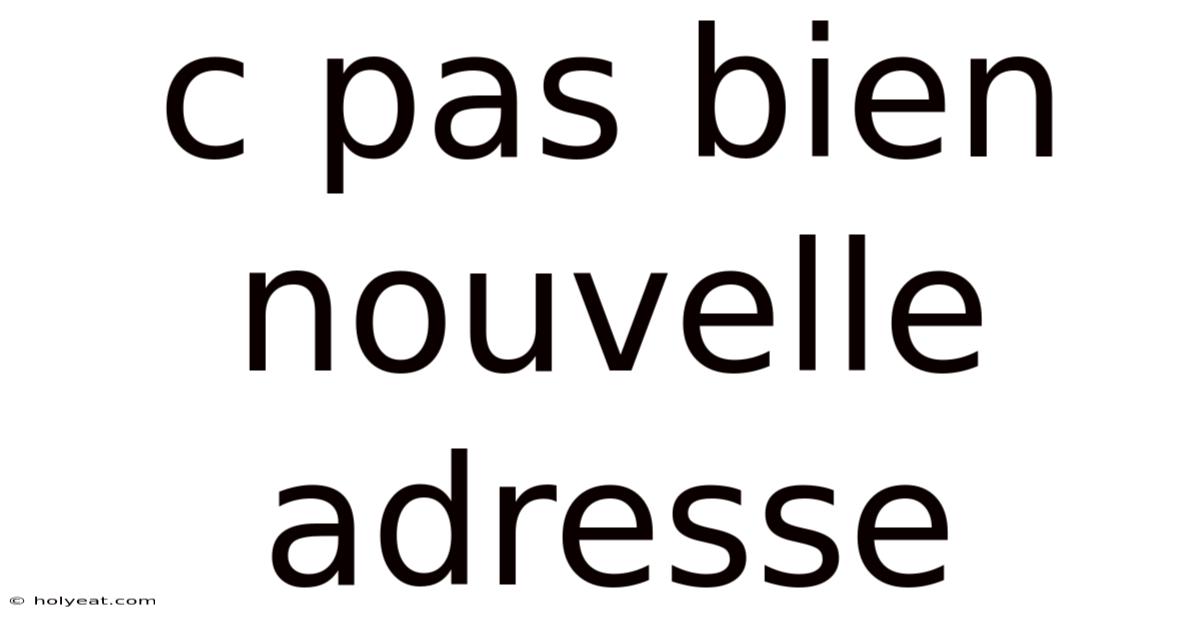 C Pas Bien Nouvelle Adresse