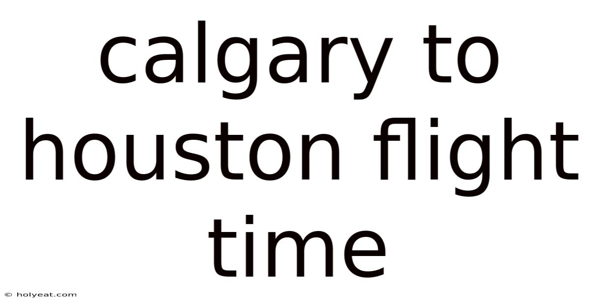 Calgary To Houston Flight Time