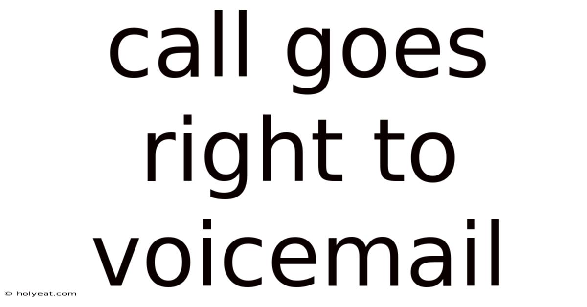 Call Goes Right To Voicemail