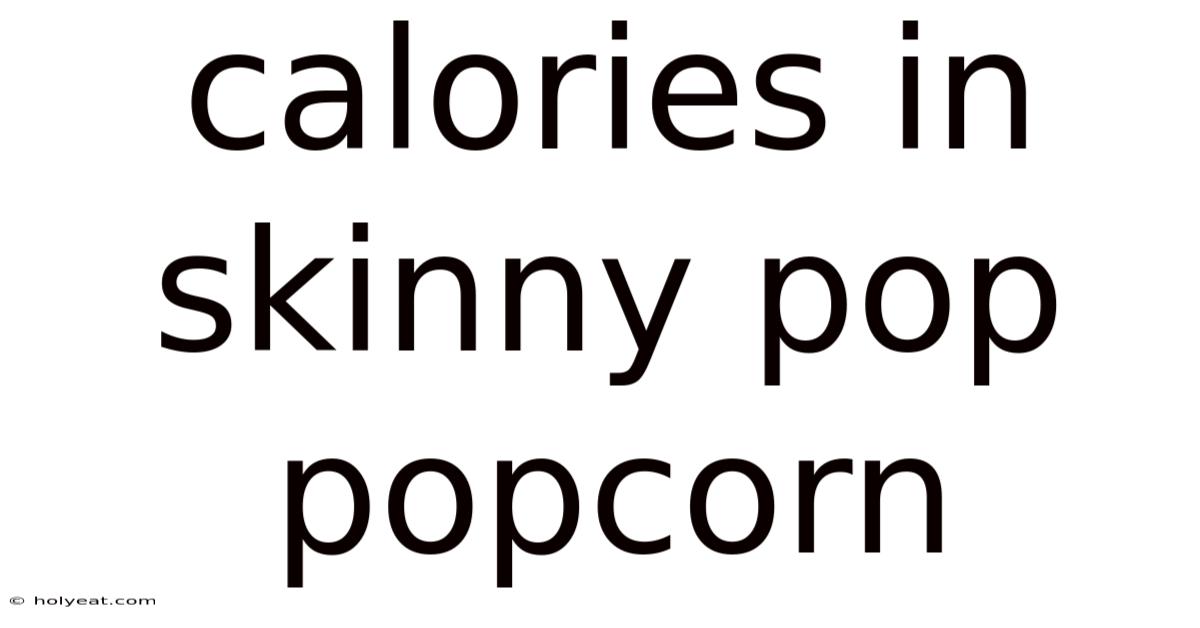Calories In Skinny Pop Popcorn