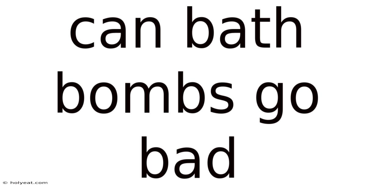 Can Bath Bombs Go Bad