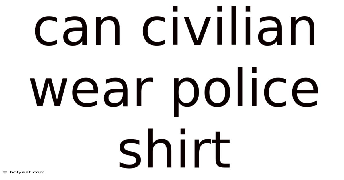 Can Civilian Wear Police Shirt