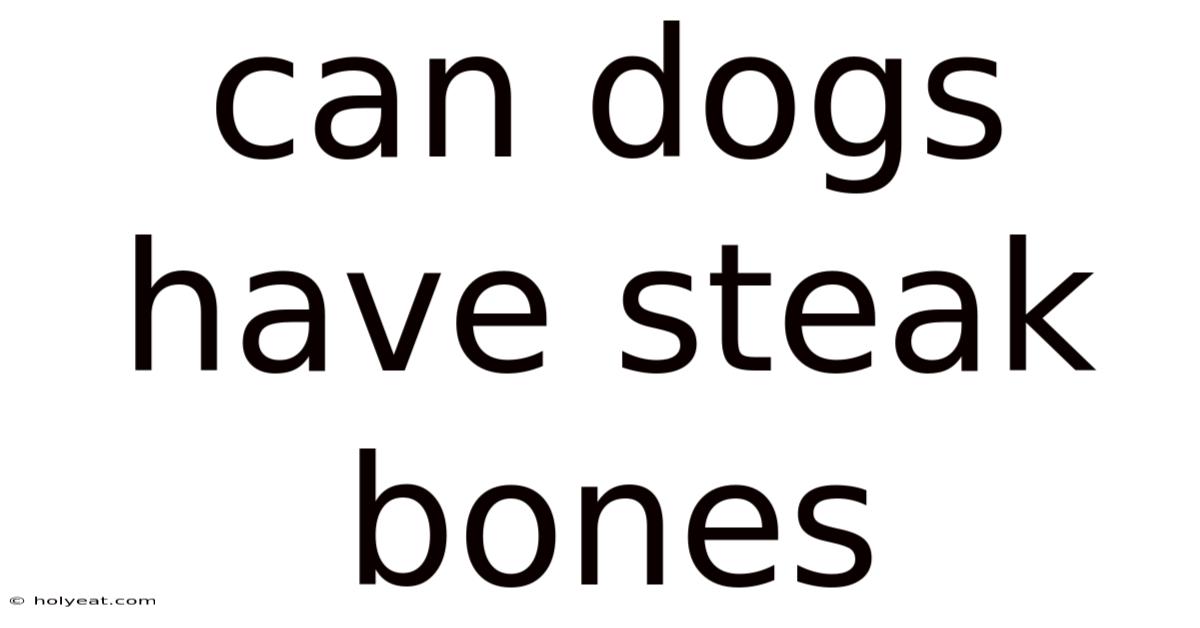 Can Dogs Have Steak Bones