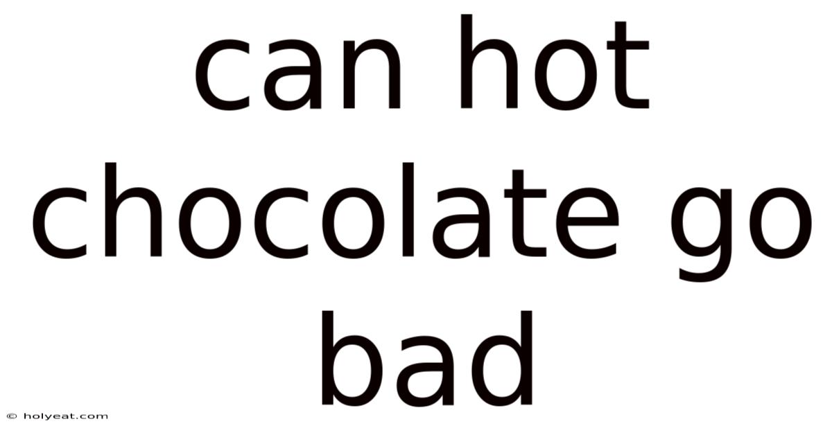 Can Hot Chocolate Go Bad