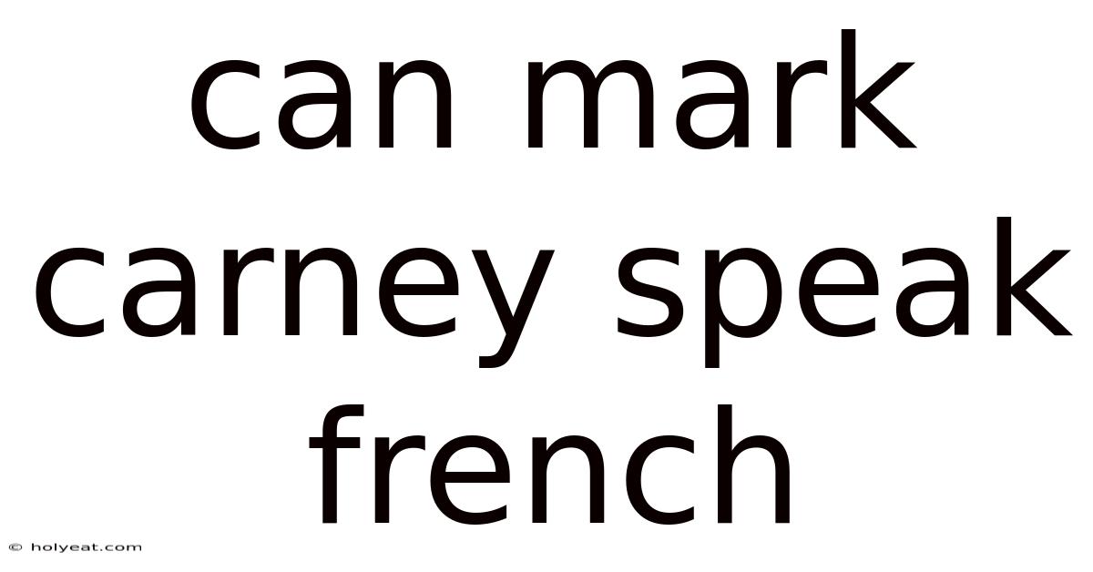 Can Mark Carney Speak French