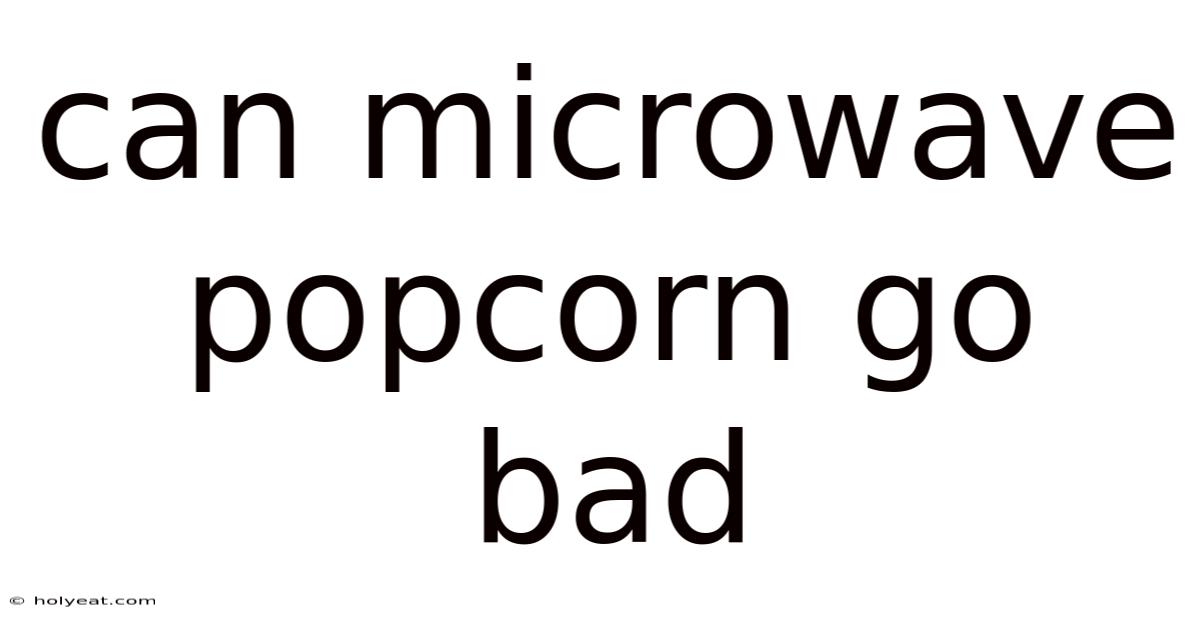 Can Microwave Popcorn Go Bad