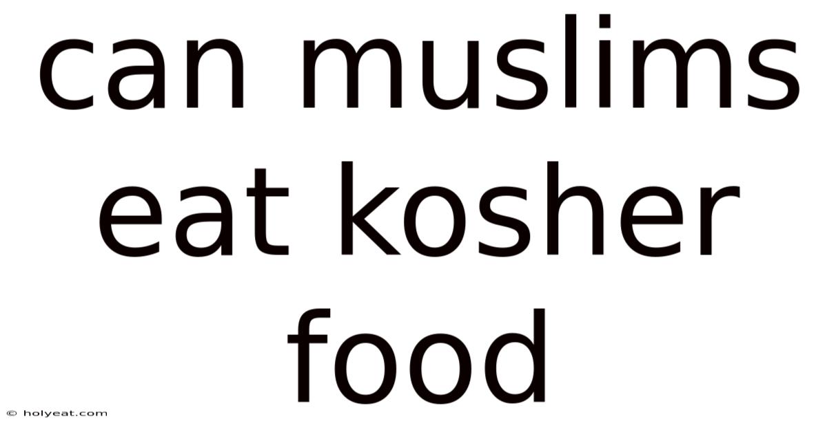 Can Muslims Eat Kosher Food