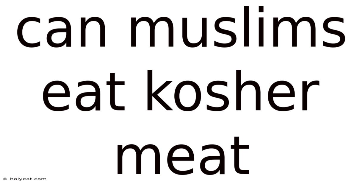 Can Muslims Eat Kosher Meat