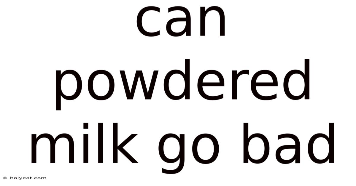 Can Powdered Milk Go Bad