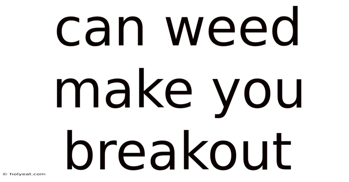 Can Weed Make You Breakout