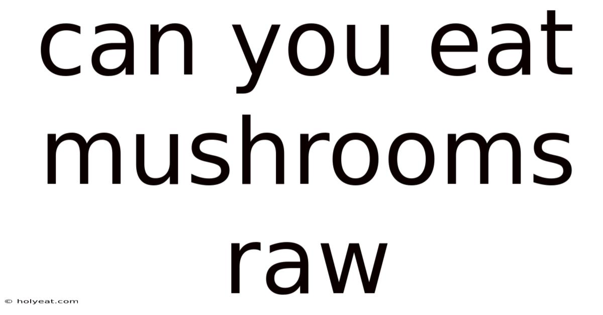 Can You Eat Mushrooms Raw
