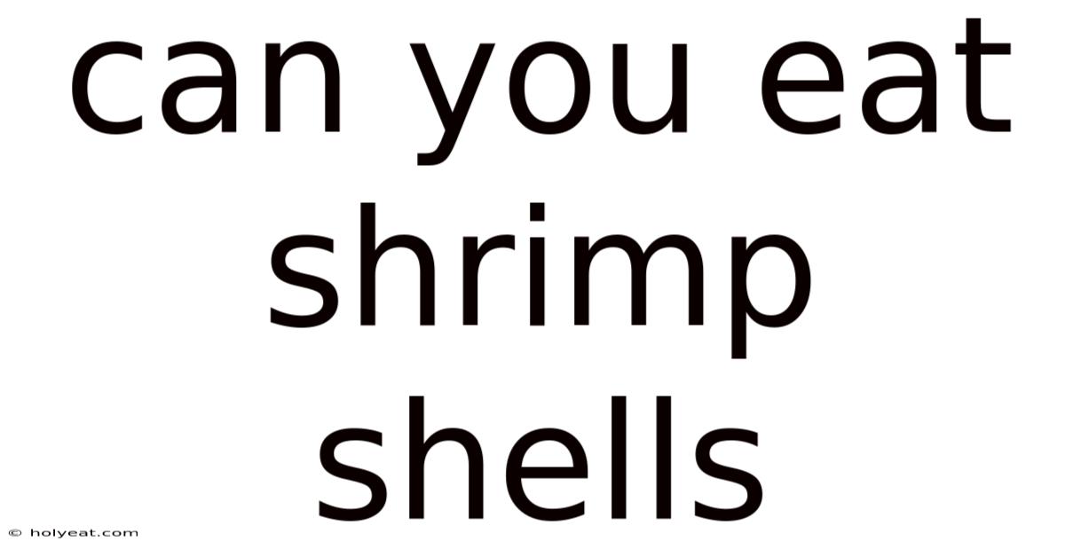 Can You Eat Shrimp Shells