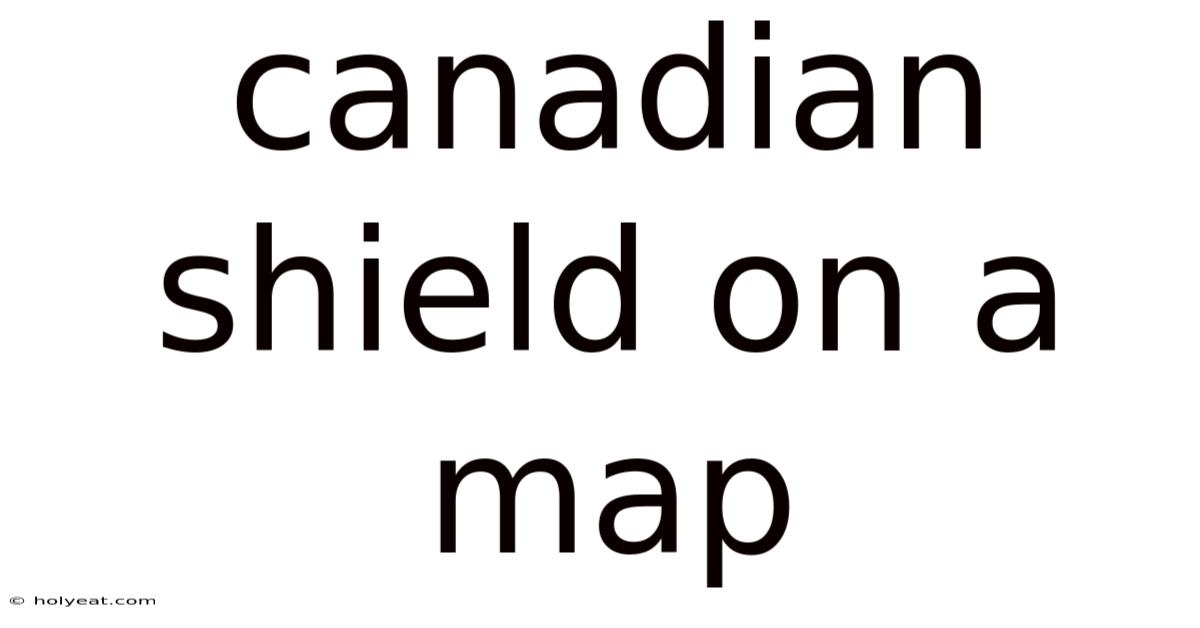Canadian Shield On A Map