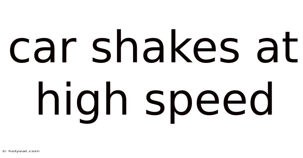 Car Shakes At High Speed