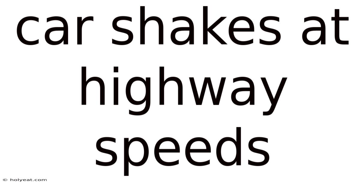 Car Shakes At Highway Speeds