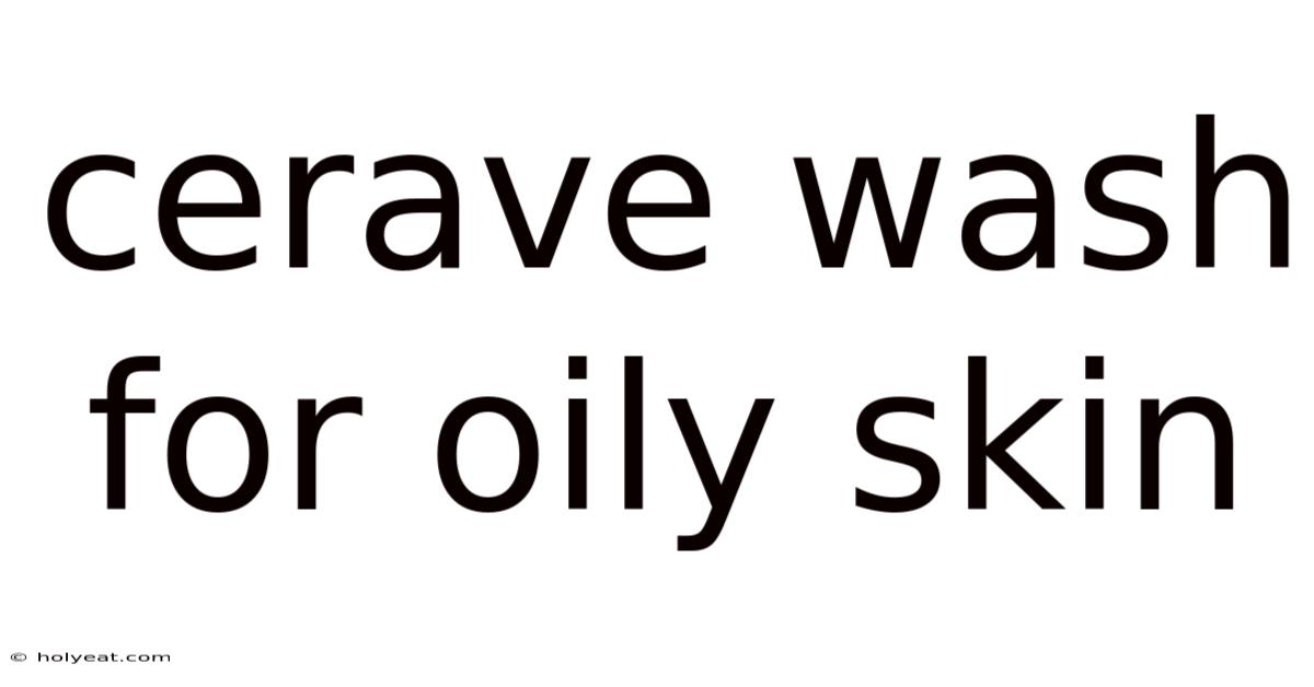 Cerave Wash For Oily Skin