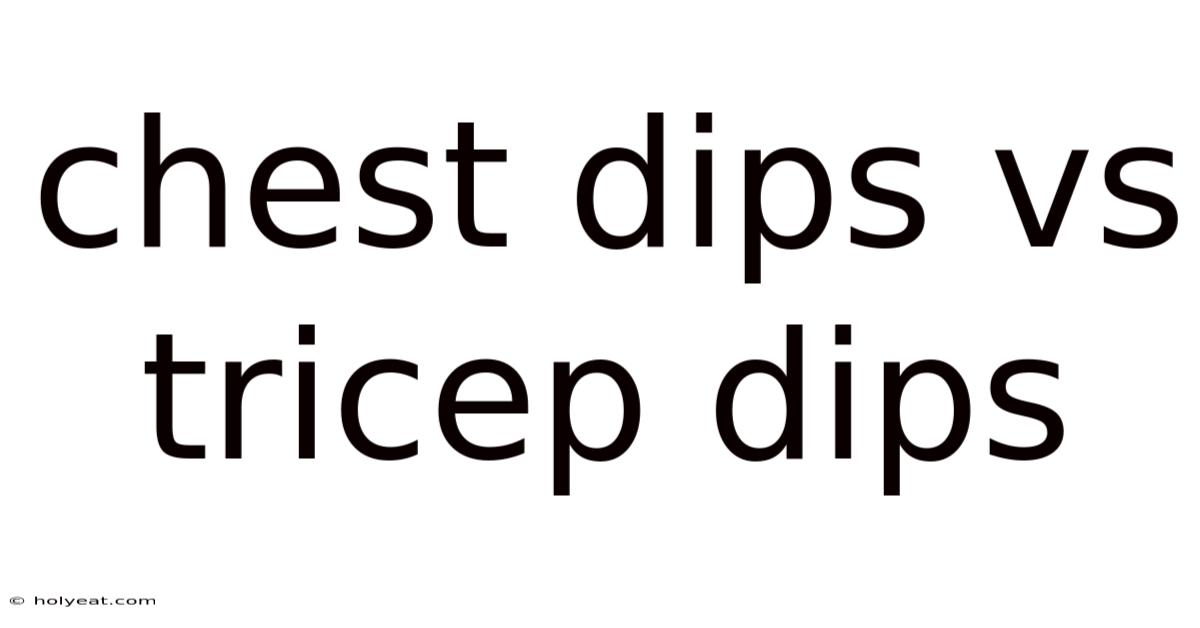 Chest Dips Vs Tricep Dips