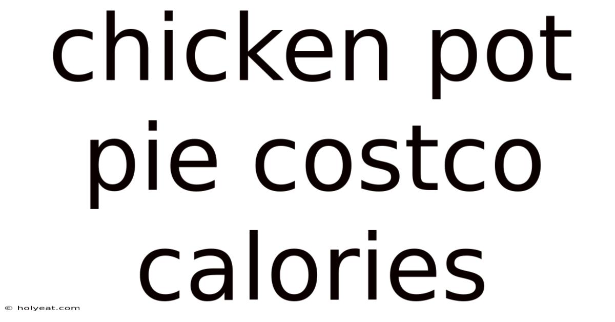 Chicken Pot Pie Costco Calories