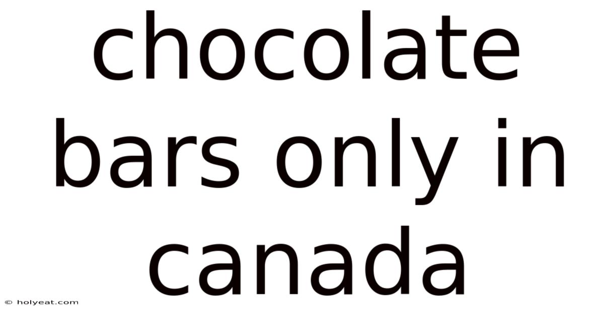 Chocolate Bars Only In Canada