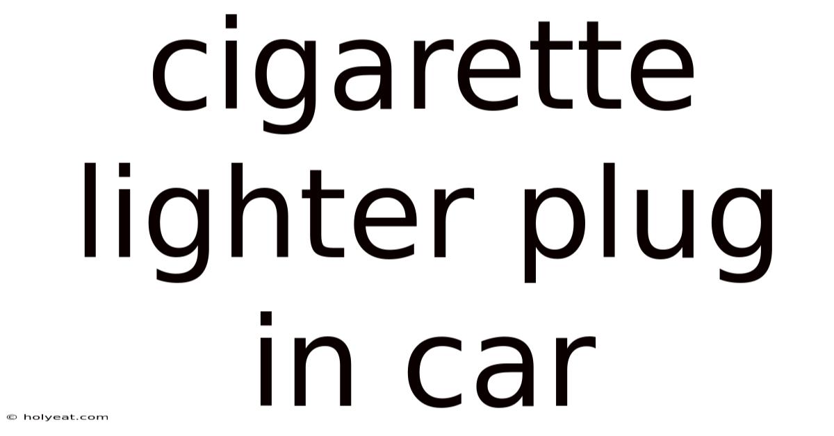 Cigarette Lighter Plug In Car