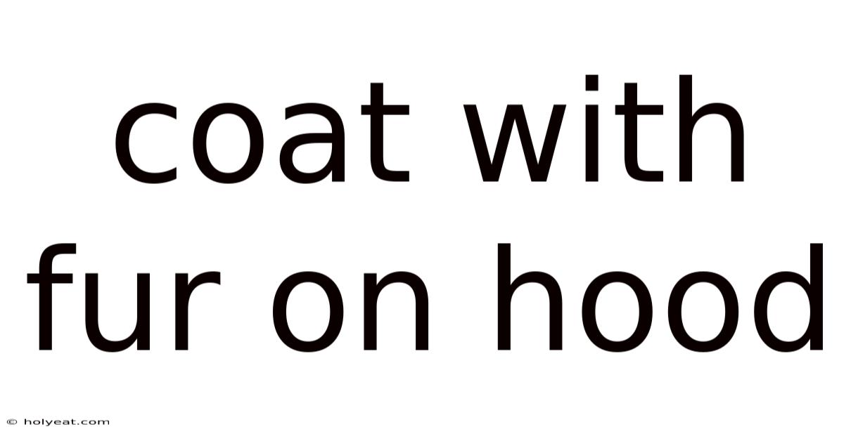 Coat With Fur On Hood