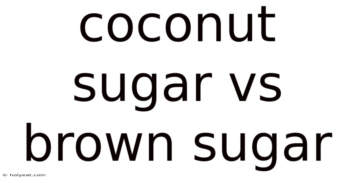 Coconut Sugar Vs Brown Sugar