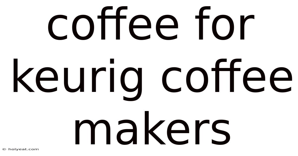 Coffee For Keurig Coffee Makers