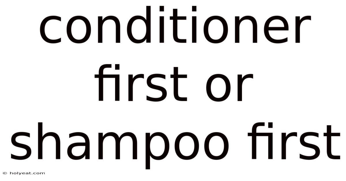Conditioner First Or Shampoo First
