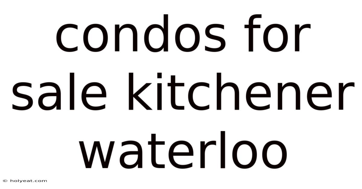 Condos For Sale Kitchener Waterloo