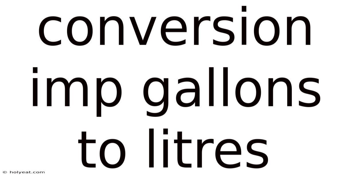 Conversion Imp Gallons To Litres