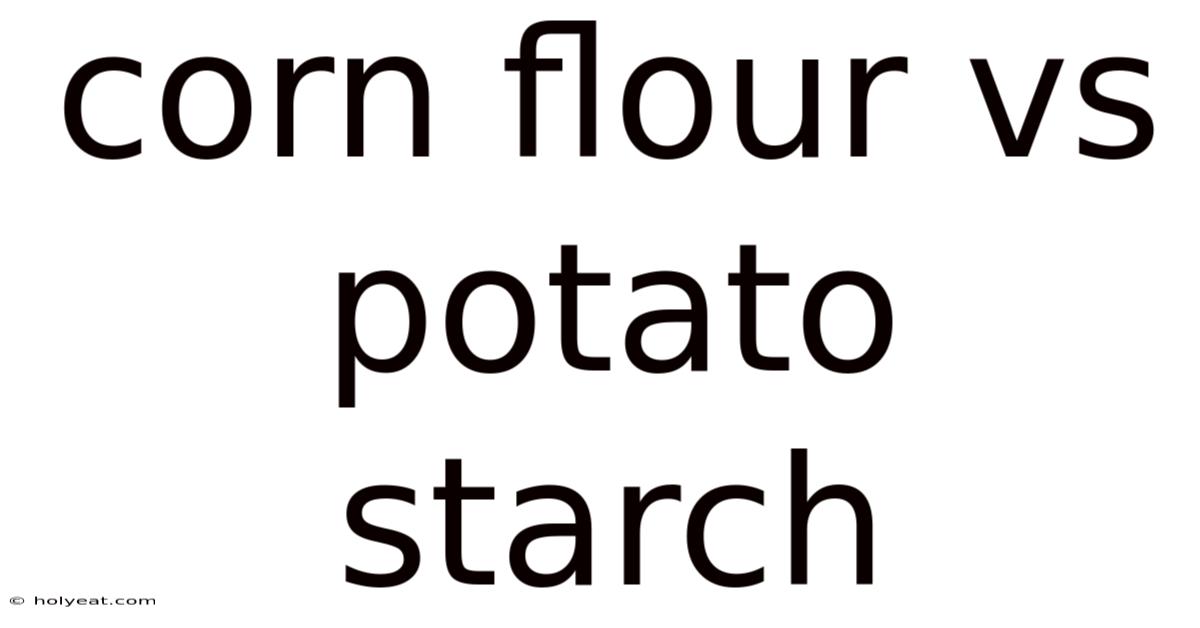 Corn Flour Vs Potato Starch