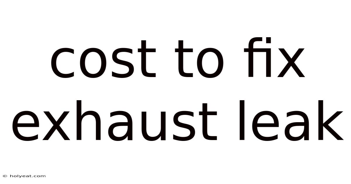 Cost To Fix Exhaust Leak