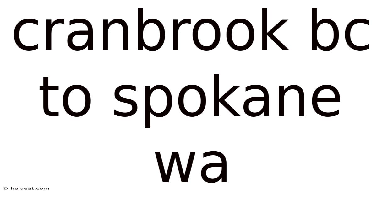 Cranbrook Bc To Spokane Wa