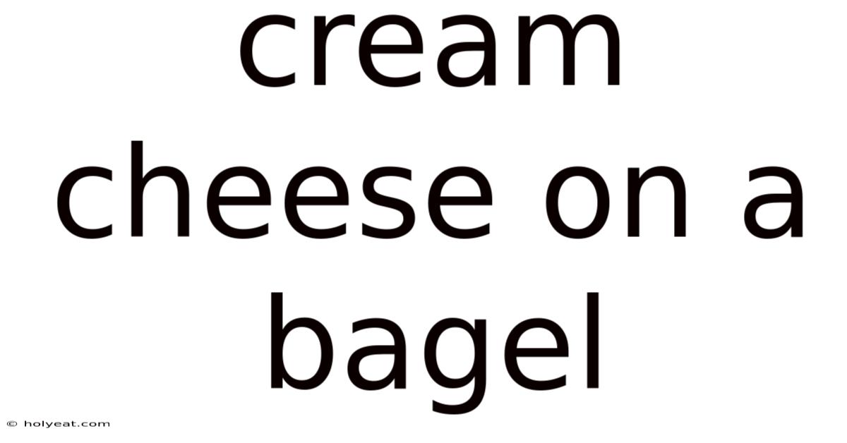 Cream Cheese On A Bagel
