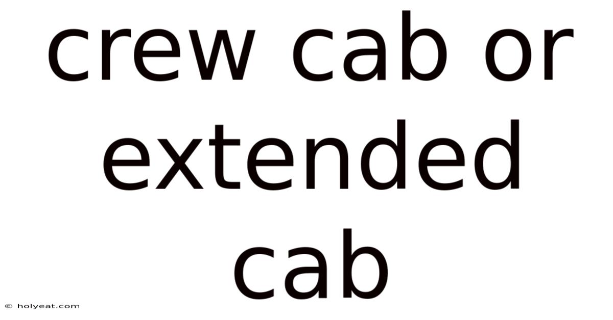 Crew Cab Or Extended Cab
