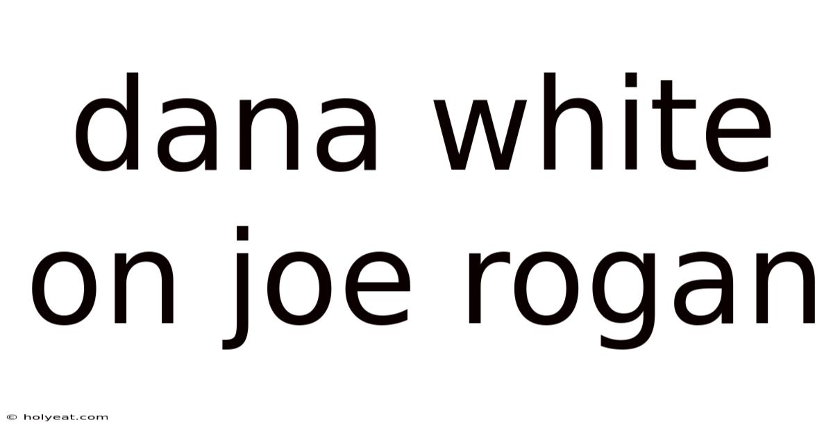 Dana White On Joe Rogan