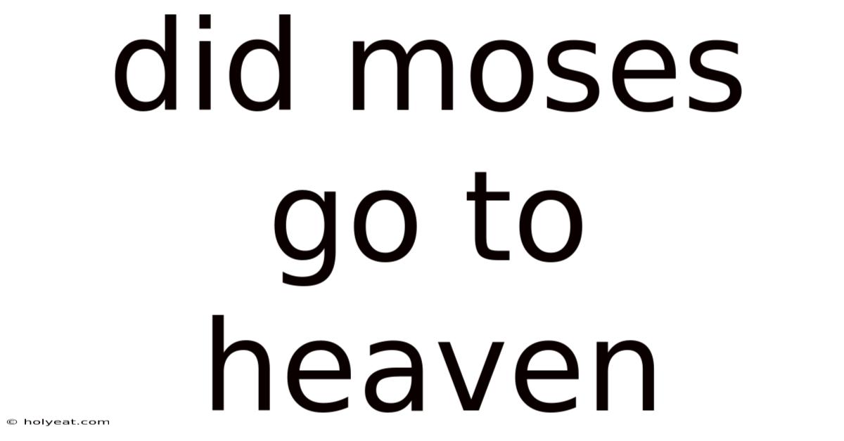 Did Moses Go To Heaven