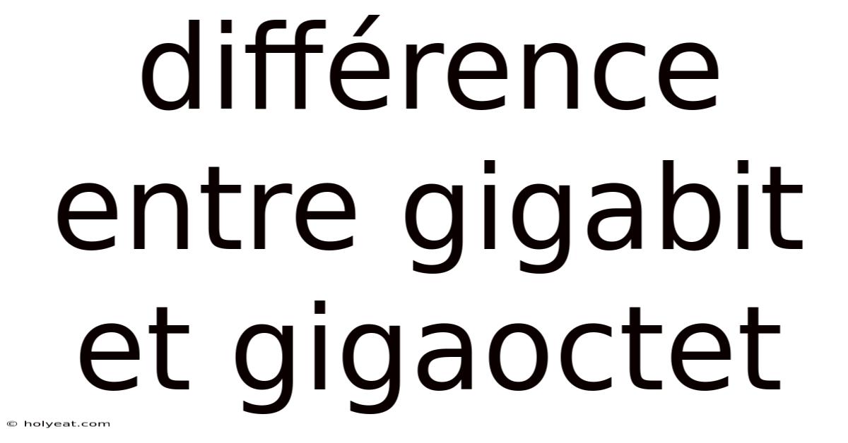 Différence Entre Gigabit Et Gigaoctet